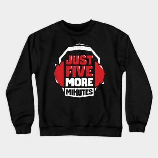 Just Five More Minutes Video Game Gamer Gift Crewneck Sweatshirt